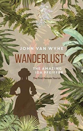 Wanderlust: The Amazing Ida Pfeiffer, the First Female Tourist [KSIĄŻKA]