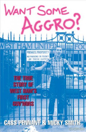 Want Some Aggro: The True Story of West Ham's First Guv'nors [KSIĄŻKA]