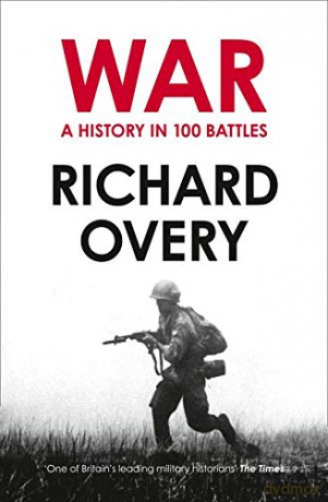 War: A History in 100 Battles - Richard Overy [KSIĄŻKA]