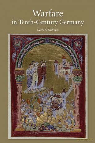 Warfare in Tenth-Century Germany (Warfare in History, 37) - David S. Bachrach [KSIĄŻKA]