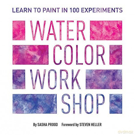 Watercolor Workshop: Learn to Paint in 100 Experiments - Sasha Prood [KSIĄŻKA]