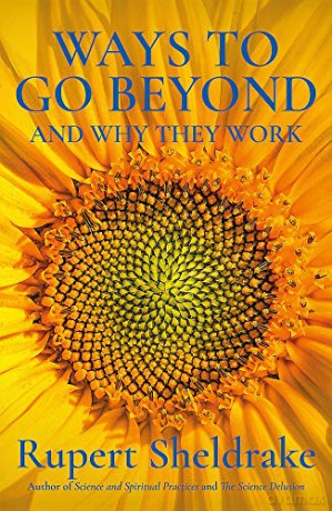 Ways to Go Beyond and Why They Work: Seven Spiritual Practices in a Scientific Age - Rupert Sheldrake [KSIĄŻKA]