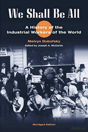 We Shall Be All: A History of the Industrial Workers of the World (abridged ed.) (Working Class in American History) - Melvyn Dubofsky [KSIĄŻKA]