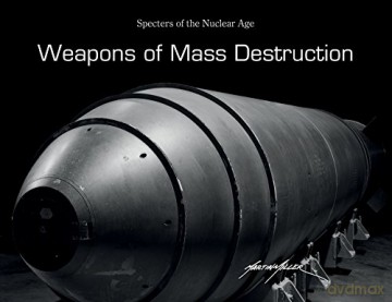 Weapons of Mass Destruction: Specters of the Nuclear Age [KSIĄŻKA]