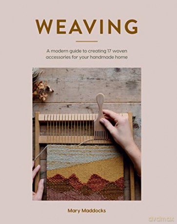 Weaving: A modern guide to creating 17 woven accessories for your handmade home [KSIĄŻKA]