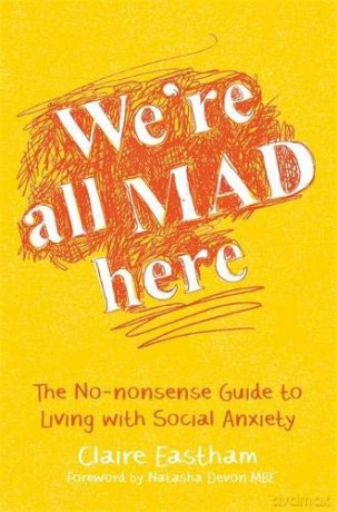 We're All Mad Here: The No-Nonsense Guide to Living with Social Anxiety [KSIĄŻKA]
