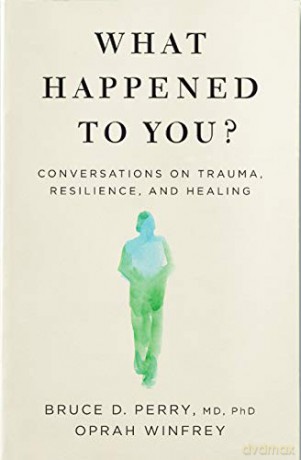 What Happened to You: Conversations on Trauma, Resilience, and Healing - Oprah Winfrey [KSIĄŻKA]