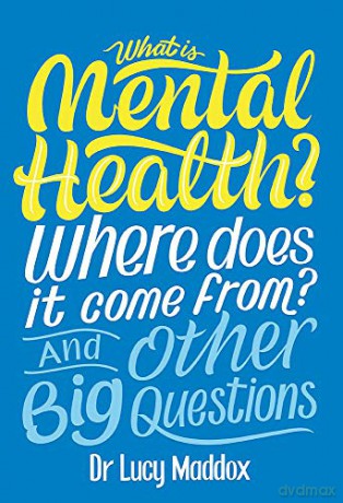 What is Mental Health Where does it come from And Other Big Questions - Lucy Maddox [KSIĄŻKA]