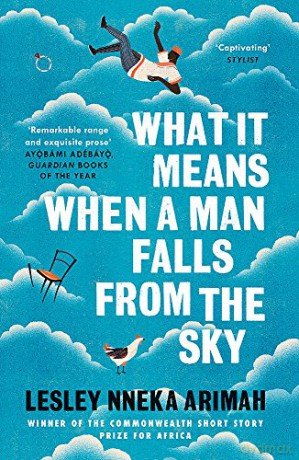 What It Means When A Man Falls From The Sky: From the Winner of the Caine Prize for African Writing 2019 - Lesley Nneka Arimah [KSIĄŻKA]