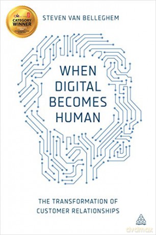 When Digital Becomes Human: The Transformation of Customer Relationships [KSIĄŻKA]