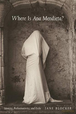 Where Is Ana Mendieta: Identity, Performativity, and Exile - Jane Blocker [KSIĄŻKA]