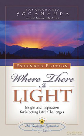 Where There is Light - Expanded Edition: Insight and Inspiration for Meeting Life's Challenges [KSIĄŻKA]