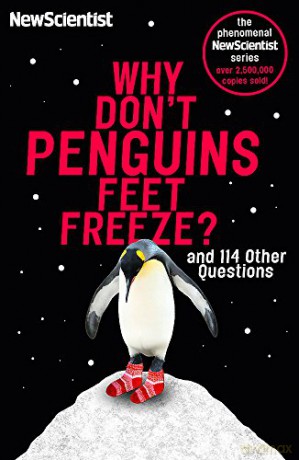 Why Don't Penguins' Feet Freeze: And 114 Other Questions (New Scientist) [KSIĄŻKA]