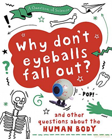 Why Don't Your Eyeballs Fall Out And Other Questions about the Human Body (A Question of Science) - Anna Claybourne [KSIĄŻKA]