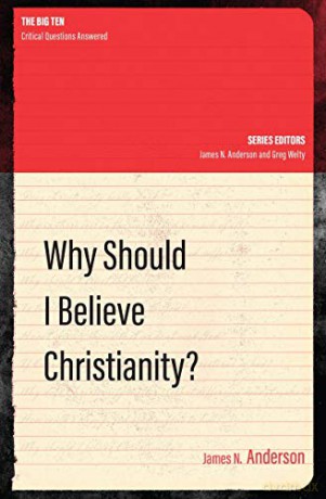 Why Should I Believe Christianity (The Big Ten) - James N. Anderson [KSIĄŻKA]