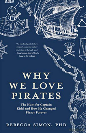 Why We Love Pirates: The Hunt for Captain Kidd and How He Changed Piracy Forever (Maritime History and Piracy, Globalization, Caribbean History) - Rebecca Simon [KSIĄŻKA]