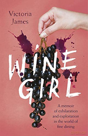 Wine Girl: A sommelier's tale of making it in the toxic world of fine dining - Victoria James [KSIĄŻKA]