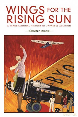 Wings for the Rising Sun: A Transnational History of Japanese Aviation: 428 (Harvard East Asian Monographs) - Ju¨rgen P. Melzer [KSIĄŻKA]