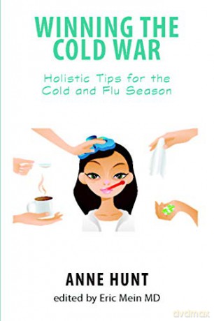Winning the Cold War: Holistic Tips for the Cold and Flu Season (Natural Remedies for Common Ailments and Conditions Ser.) - Anne Hunt [KSIĄŻKA]