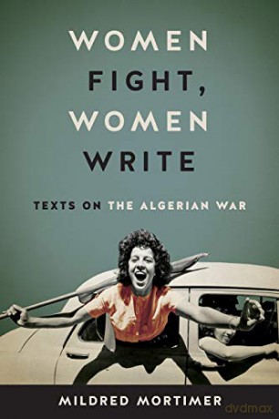 Women Fight, Women Write: Texts on the Algerian War [KSIĄŻKA]