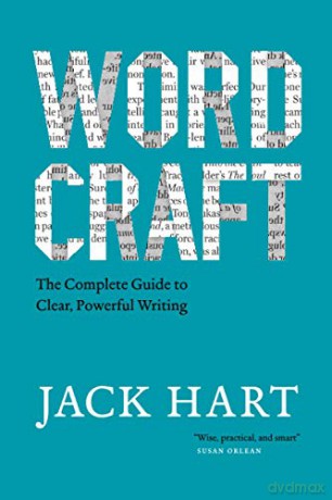 Wordcraft: The Complete Guide to Clear, Powerful Writing (Chicago Guides to Writing, Editing, and Publishing) - Jack Hart [KSIĄŻKA]