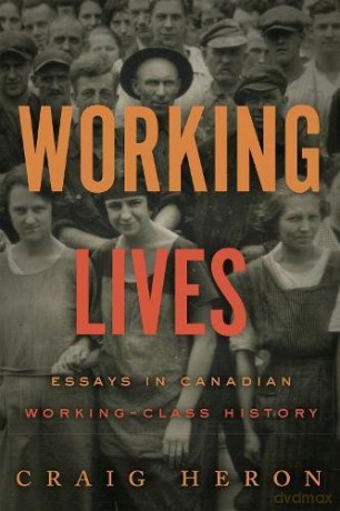 Working Lives: Essays in Canadian Working-Class History [KSIĄŻKA]