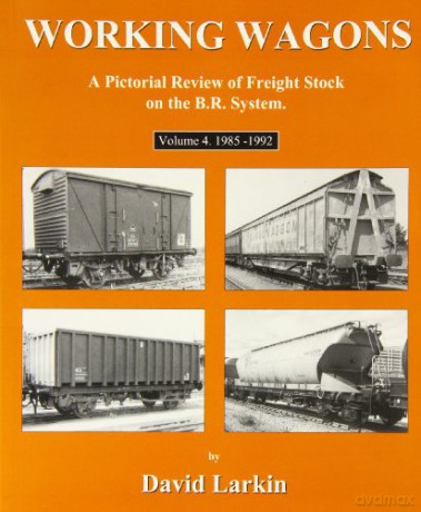 Working Wagons: 1985-1992 v. 4: A Pictorial Review of Freight Stock on the B.R. System (Model Railway) - David Larkin [KSIĄŻKA]