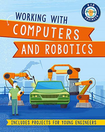 Working with Computers and Robotics (Kid Engineer) - Sonya Newland [KSIĄŻKA]