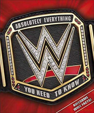 WWE Absolutely Everything You Need to Know - Dean Miller [KSIĄŻKA]