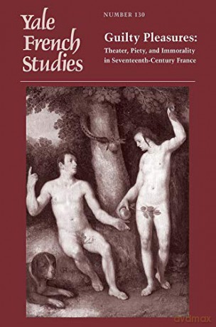Yale French Studies: No. 130: Guilty Pleasures: Theater, Piety, and Immorality in Seventeenth-Century France (Yale French Studies Series) - Joseph Harris [KSIĄŻKA]