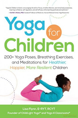 Yoga for Children: 200+ Yoga Poses, Breathing Exercises, and Meditations for Healthier, Happier, More Resilient Children - Lisa Flynn [KSIĄŻKA]