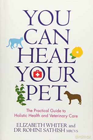 You Can Heal Your Pet: The Practical Guide To Holistic Health And Veterinary Care - Elizabeth Whiter [KSIĄŻKA]
