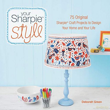 Your Sharpie Style: 75 Original Sharpie Craft Projects to Design Your Home and Your Life - Deborah Green [KSIĄŻKA]