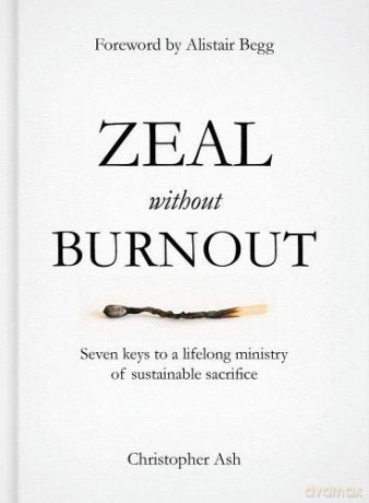 Zeal Without Burnout: Seven Keys to a Lifelong Ministry of Sustainable Sacrifice [KSIĄŻKA]