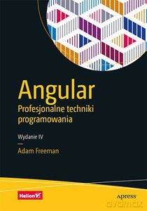 Angular. Profesjonalne techniki programowania - Adam Freeman [KSIĄŻKA]