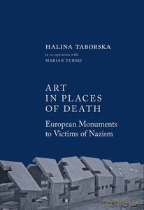 Art in places of death. European monuments to victims of nazism - Halina Taborska [KSIĄŻKA]