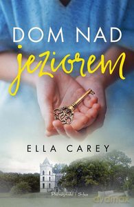 Dom nad jeziorem - Ella Carey [KSIĄŻKA]