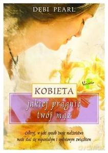 Kobieta jakiej pragnie Twój mąż - Debi Pearl [KSIĄŻKA]