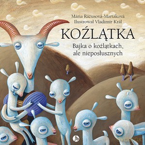 Koźlątka. Bajka o koźlątkach, ale nieposłusznych. Bajka o koźlątkach, ale posłusznych - Mária Rázusová-Martáková, Jaroslava Blažková [KSIĄŻKA]