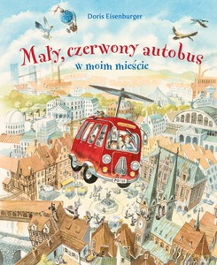 Mały, czerwony autobus w moim mieście - Doris Eisenburger [KSIĄŻKA]