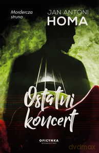 Ostatni koncert - Jan Antoni Homa [KSIĄŻKA]
