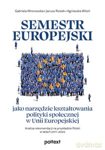 Semestr europejski jako narzędzie kształtowania polityki społecznej w Unii Europejskiej - Gabriela Wronowska, Janusz Rosiek [KSIĄŻKA]