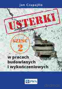 Usterki w pracach budowlanych i wykończeniowych Część 2 - Jan Czupajłło [KSIĄŻKA]