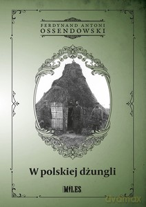 W polskiej dżungli - Ferdynand Antoni Ossendowski [KSIĄŻKA]