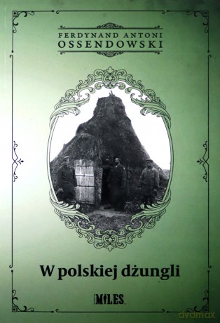 W polskiej dżungli - Ferdynand Antoni Ossendowski [KSIĄŻKA]