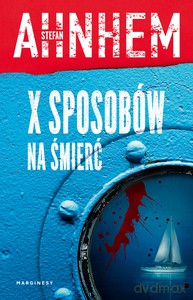 X sposobów na śmierć - Stefan Ahnhem [KSIĄŻKA]
