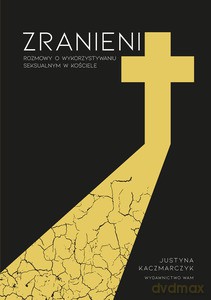 Zranieni. Rozmowy o wykorzystywaniu seksualnym - Justyna Kaczmarczyk [KSIĄŻKA]