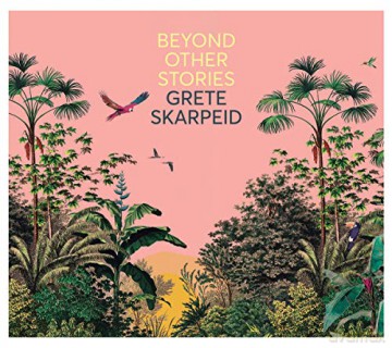 Grete Skarpeid: Beyond Other Stories [CD]