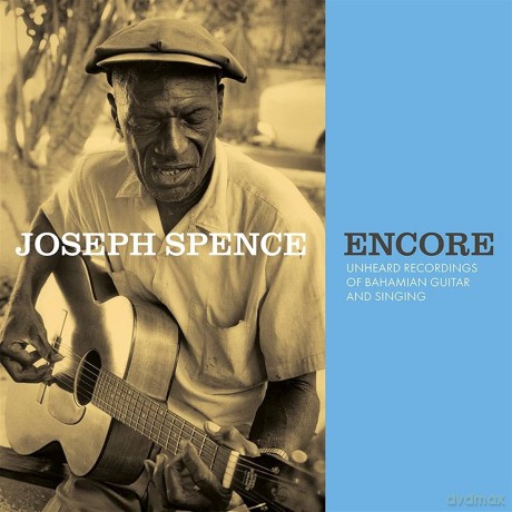 Joseph Spence: Encore: Unheard Recordings Of Bahamian Guitar And Singing [CD]