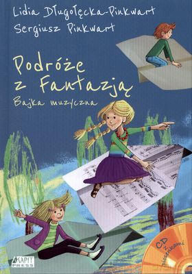 Podróże Z Fantazją Bajka Muzyczna + CD (twarda) - Lidia Długołęcka-Pinkwart, Sergiusz Pinkwart [KSIĄŻKA]+[CD]